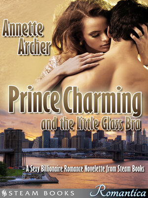 cover image of Prince Charming and the Little Glass Bra--A Sexy Billionaire Romance Novelette from Steam Books